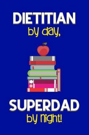 Cover of Dietitian by day, Superdad by night!