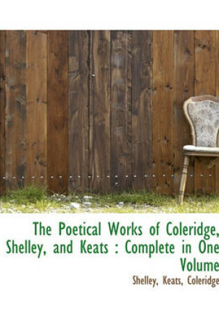 Cover of The Poetical Works of Coleridge, Shelley, and Keats