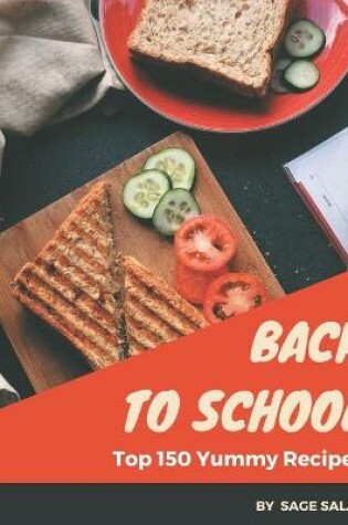 Cover of Top 150 Yummy Back to School Recipes