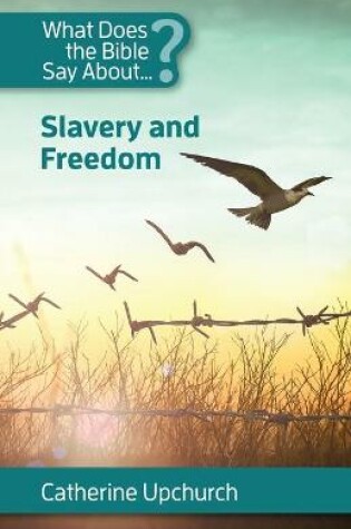 Cover of What Does the Bible Say About Slavery and Freedom