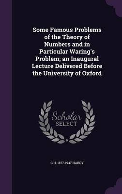 Book cover for Some Famous Problems of the Theory of Numbers and in Particular Waring's Problem; An Inaugural Lecture Delivered Before the University of Oxford