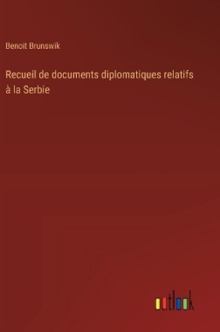 Cover of Recueil de documents diplomatiques relatifs à la Serbie