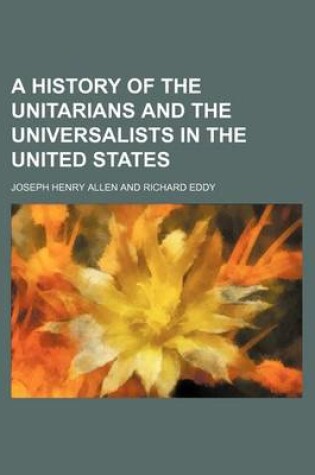 Cover of A History of the Unitarians and the Universalists in the United States
