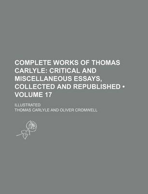 Book cover for Complete Works of Thomas Carlyle (Volume 17); Critical and Miscellaneous Essays, Collected and Republished. Illustrated