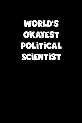 Book cover for World's Okayest Political Scientist Notebook - Political Scientist Diary - Political Scientist Journal - Funny Gift for Political Scientist