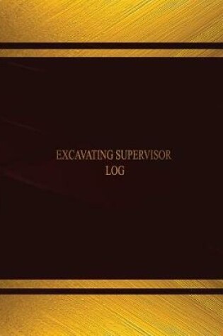 Cover of Excavating Supervisor Log (Log Book, Journal - 125 pgs, 8.5 X 11 inches)