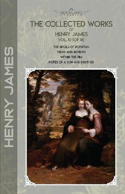 Cover of The Collected Works of Henry James, Vol. 10 (of 18)
