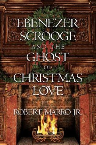 Cover of Ebenezer Scrooge and the Ghost of Christmas Love