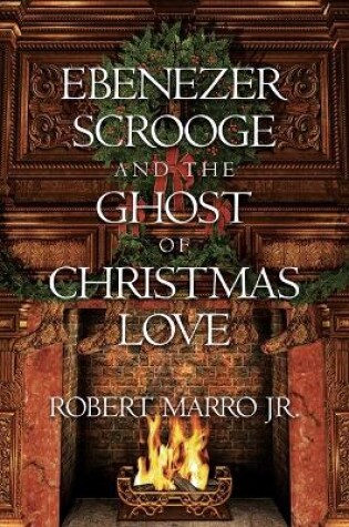 Cover of Ebenezer Scrooge and the Ghost of Christmas Love