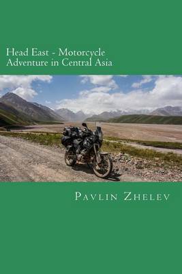 Cover of Head East - Motorcycle Adventure in Central Asia