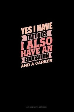 Cover of Yes I Have Tattoos I Also Have An Education And A Career