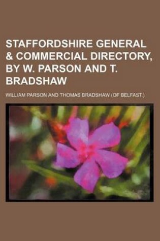 Cover of Staffordshire General & Commercial Directory, by W. Parson and T. Bradshaw