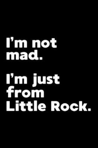 Cover of I'm not mad. I'm just from Little Rock.