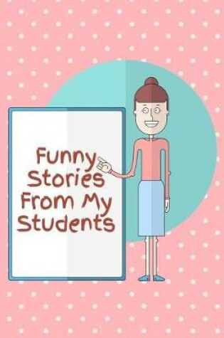Cover of Funny Stories From My Students
