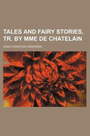 Cover of Tales and Fairy Stories, Tr. by Mme de Chatelain