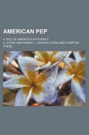 Cover of American Pep; A Tale of America's Efficiency