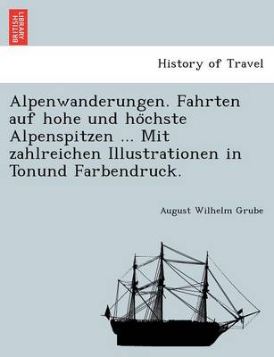 Book cover for Alpenwanderungen. Fahrten Auf Hohe Und Ho Chste Alpenspitzen ... Mit Zahlreichen Illustrationen in Tonund Farbendruck.