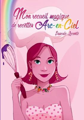 Book cover for Mon recueil magique de recettes Arc-en-ciel