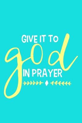 Book cover for Give It To God In Prayer