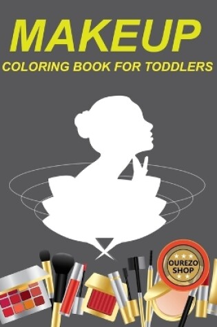 Cover of Makeup Coloring Book For Toddlers