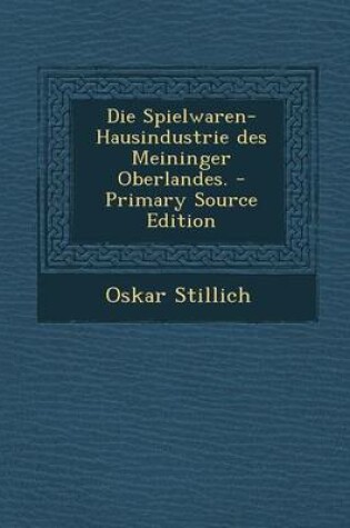 Cover of Die Spielwaren-Hausindustrie Des Meininger Oberlandes. - Primary Source Edition