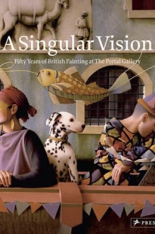 Cover of Singular Vision, A: Fifty Years of British Painting at the Portal Gallery