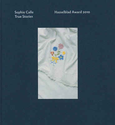 Book cover for Sophie Calle: True Stories Hasselblad Award 2010