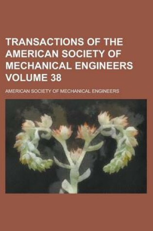 Cover of Transactions of the American Society of Mechanical Engineers Volume 38