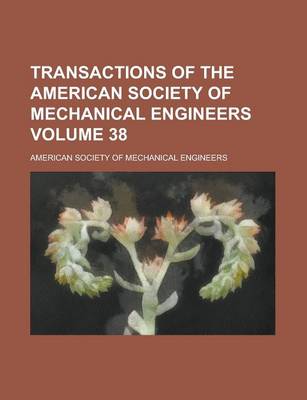Book cover for Transactions of the American Society of Mechanical Engineers Volume 38