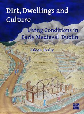 Book cover for Dirt, Dwellings and Culture: Living Conditions in Early Medieval Dublin