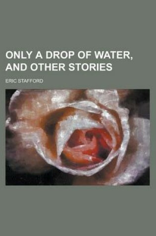 Cover of Only a Drop of Water, and Other Stories