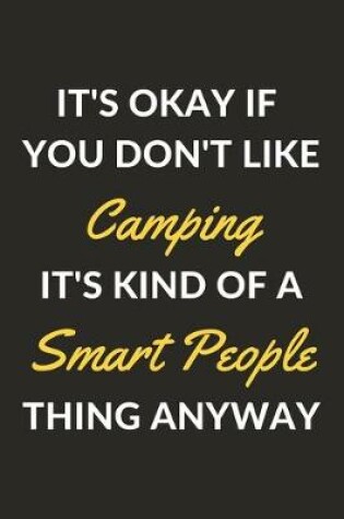 Cover of It's Okay If You Don't Like Camping It's Kind Of A Smart People Thing Anyway