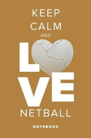 Cover of Keep Calm And Love Netball - Notebook