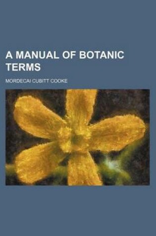 Cover of A Manual of Botanic Terms