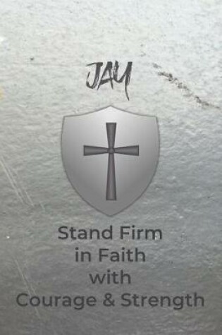 Cover of Jay Stand Firm in Faith with Courage & Strength