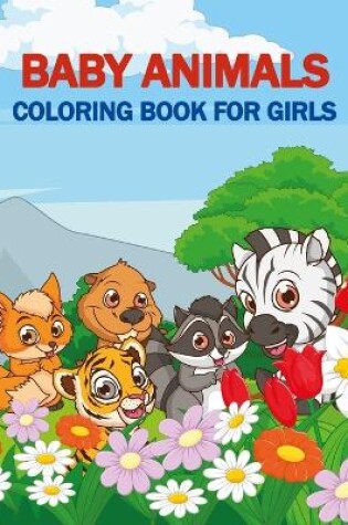 Cover of Baby Animals Coloring Book For Girls