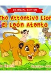 Book cover for The Attentive Lion / El León atento (Bilingual English-Spanish Edition)