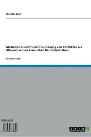 Cover of Mediation ALS Instrument Zur Losung Von Konflikten ALS Alternative Zum Klassischen Gerichtsverfahren