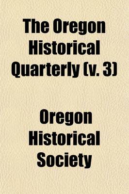 Book cover for Oregon Historical Quarterly (Volume 3)