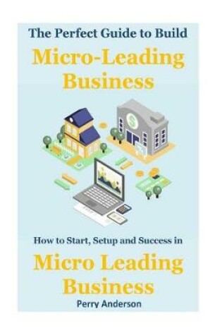 Cover of The Perfect Guide to Build Micro-Leading Business