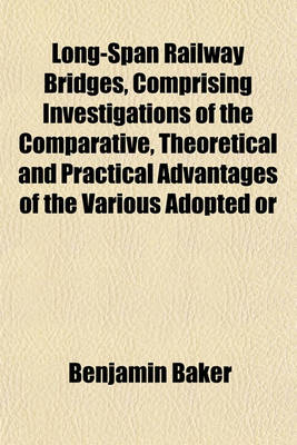 Book cover for Long-Span Railway Bridges, Comprising Investigations of the Comparative, Theoretical and Practical Advantages of the Various Adopted or