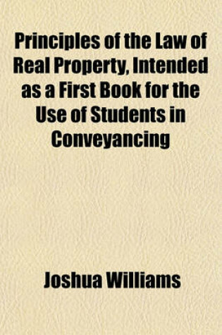 Cover of Principles of the Law of Real Property, Intended as a First Book for the Use of Students in Conveyancing