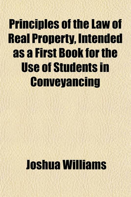 Book cover for Principles of the Law of Real Property, Intended as a First Book for the Use of Students in Conveyancing