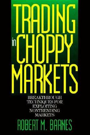 Cover of Trading in Choppy Markets: Breakthrough Techniques for Exploiting Non-Trending Markets