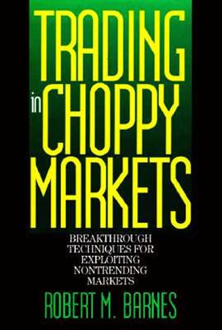 Book cover for Trading in Choppy Markets: Breakthrough Techniques for Exploiting Non-Trending Markets