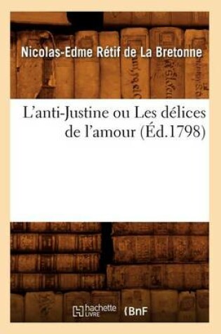 Cover of L'Anti-Justine Ou Les Delices de l'Amour, (Ed.1798)