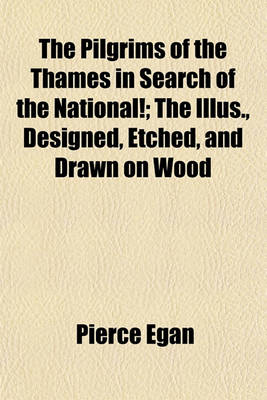 Book cover for The Pilgrims of the Thames in Search of the National!; The Illus., Designed, Etched, and Drawn on Wood