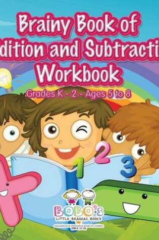 Cover of Brainy Book of Addition and Subtraction Workbook Grades K-2 - Ages 5 to 8