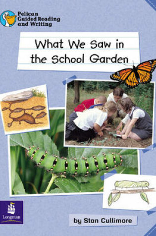 Cover of Pelican Guided Reading and Writing Year 1 What We Saw in the School   Garden Pack of 6 Resource Books and 1 Teachers Book