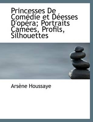 Book cover for Princesses de Com Die Et D Esses D'Op Ra; Portraits CAM Es, Profils, Silhouettes